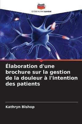 Élaboration d'une brochure sur la gestion de la douleur à l'intention des patients - Kathryn Bishop - cover