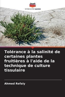 Tolérance à la salinité de certaines plantes fruitières à l'aide de la technique de culture tissulaire - Ahmed Refaiy - cover