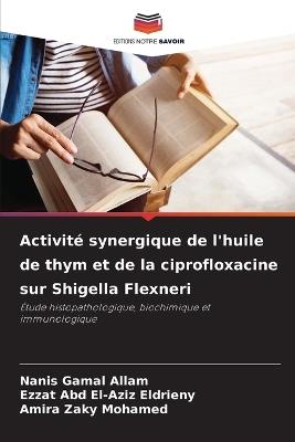 Activité synergique de l'huile de thym et de la ciprofloxacine sur Shigella Flexneri - Nanis Gamal Allam,Ezzat Abd El-Aziz Eldrieny,Amira Zaky Mohamed - cover