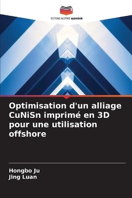 Optimisation d'un alliage CuNiSn imprimé en 3D pour une utilisation offshore - Hongbo Ju,Jing Luan - cover