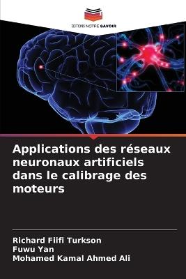 Applications des réseaux neuronaux artificiels dans le calibrage des moteurs - Richard Fiifi Turkson,Fuwu Yan,Mohamed Kamal Ahmed Ali - cover