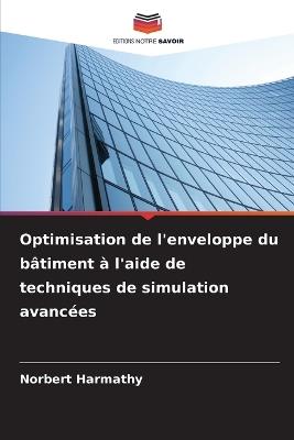 Optimisation de l'enveloppe du bâtiment à l'aide de techniques de simulation avancées - Norbert Harmathy - cover