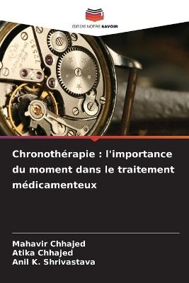 Chronothérapie: l'importance du moment dans le traitement médicamenteux - Mahavir Chhajed,Atika Chhajed,Anil K Shrivastava - cover