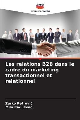 Les relations B2B dans le cadre du marketing transactionnel et relationnel - Zarko Petrovic,Milo Radulovic - cover