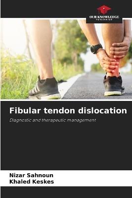 Fibular tendon dislocation - Nizar Sahnoun,Khaled Keskes - cover