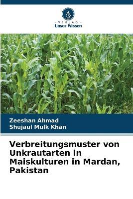 Verbreitungsmuster von Unkrautarten in Maiskulturen in Mardan, Pakistan - Zeeshan Ahmad,Shujaul Mulk Khan - cover