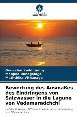 Bewertung des Ausmaßes des Eindringens von Salzwasser in die Lagune von Vadamaradchchi - Gunaalan Kudditamby,Manjula Ranagalage,Meththika Vithanage - cover