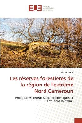 Les réserves forestières de la région de l'extrême Nord Cameroun - Abdoul Aziz - cover