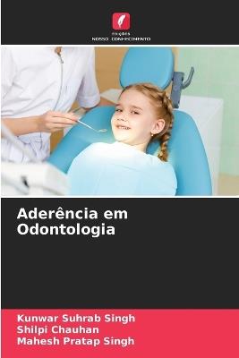 Aderência em Odontologia - Kunwar Suhrab Singh,Shilpi Chauhan,Mahesh Pratap Singh - cover