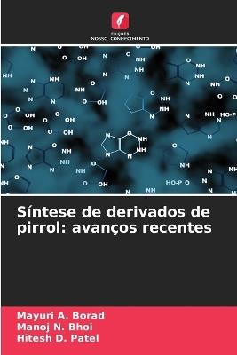 Síntese de derivados de pirrol: avanços recentes - Mayuri A Borad,Manoj N Bhoi,Hitesh D Patel - cover