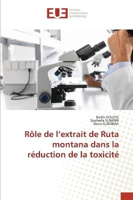 Rôle de l'extrait de Ruta montana dans la réduction de la toxicité - Badis Aouzal,Souheila Slimani,Doria Gueddah - cover