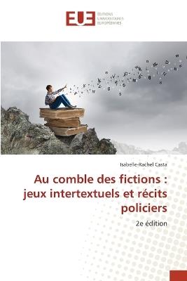 Au comble des fictions: jeux intertextuels et récits policiers - Isabelle-Rachel Casta - cover