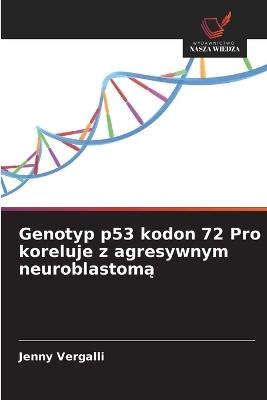 Genotyp p53 kodon 72 Pro koreluje z agresywnym neuroblastomą - Jenny Vergalli - cover