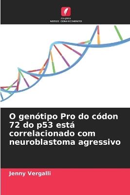 O genótipo Pro do códon 72 do p53 está correlacionado com neuroblastoma agressivo - Jenny Vergalli - cover