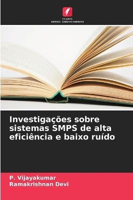 Investigações sobre sistemas SMPS de alta eficiência e baixo ruído - P Vijayakumar,Ramakrishnan Devi - cover