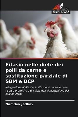 Fitasio nelle diete dei polli da carne e sostituzione parziale di SBM e DCP - Namdev Jadhav - cover