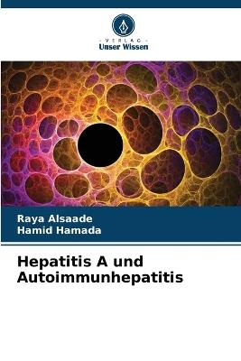 Hepatitis A und Autoimmunhepatitis - Raya Alsaade,Hamid Hamada - cover