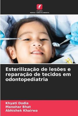 Esterilização de lesões e reparação de tecidos em odontopediatria - Khyati Dodia,Manohar Bhat,Abhishek Khairwa - cover