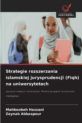 Strategie rozszerzania islamskiej jurysprudencji (Fiqh) na uniwersytetach - Mahboobeh Hassani,Zeynab Abbaspour - cover