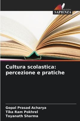 Cultura scolastica: percezione e pratiche - Gopal Prasad Acharya,Tika Ram Pokhrel,Toyanath Sharma - cover