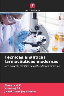 Técnicas analíticas farmacêuticas modernas - Elavarasi E,Yuvaraj Ar,Jayakumar Jayadurka - cover