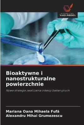 Bioaktywne i nanostrukturalne powierzchnie - Mariana Oana Mihaela Fufă,Alexandru Mihai Grumezescu - cover