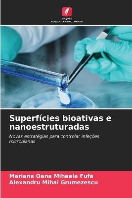 Superfícies bioativas e nanoestruturadas - Mariana Oana Mihaela Fufă,Alexandru Mihai Grumezescu - cover