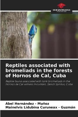 Reptiles associated with bromeliads in the forests of Hornos de Cal, Cuba - Abel Hernandez - Muñoz,Mainelvis Lidubina Curuneax - Guzmán - cover