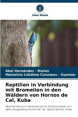 Reptilien in Verbindung mit Bromelien in den Wäldern von Hornos de Cal, Kuba - Abel Hernandez - Muñoz,Mainelvis Lidubina Curuneax - Guzmán - cover
