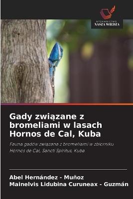 Gady związane z bromeliami w lasach Hornos de Cal, Kuba - Abel Hernandez - Muñoz,Mainelvis Lidubina Curuneax - Guzmán - cover