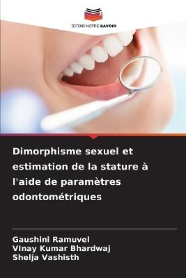 Dimorphisme sexuel et estimation de la stature à l'aide de paramètres odontométriques - Gaushini Ramuvel,Vinay Kumar Bhardwaj,Shelja Vashisth - cover