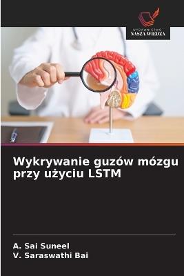 Wykrywanie guzów mózgu przy użyciu LSTM - A Sai Suneel,V Saraswathi Bai - cover