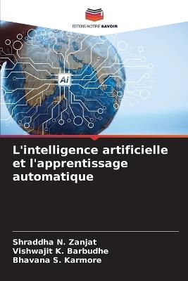 L'intelligence artificielle et l'apprentissage automatique - Shraddha N Zanjat,Vishwajit K Barbudhe,Bhavana S Karmore - cover