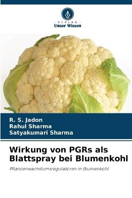 Wirkung von PGRs als Blattspray bei Blumenkohl - R S Jadon,Rahul Sharma,Satyakumari Sharma - cover