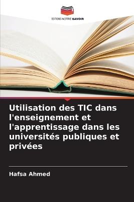 Utilisation des TIC dans l'enseignement et l'apprentissage dans les universités publiques et privées - Hafsa Ahmed - cover