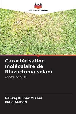 Caractérisation moléculaire de Rhizoctonia solani - Pankaj Kumar Mishra,Mala Kumari - cover