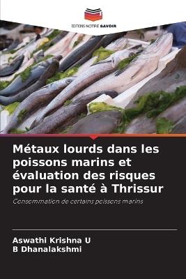 Métaux lourds dans les poissons marins et évaluation des risques pour la santé à Thrissur - Aswathi Krishna U,B Dhanalakshmi - cover