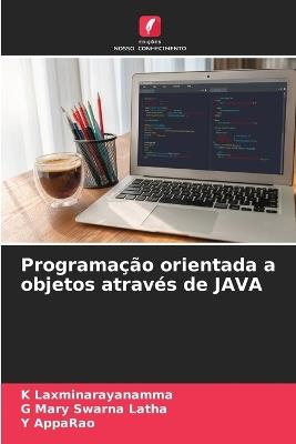 Programação orientada a objetos através de JAVA - K Laxminarayanamma,G Mary Swarna Latha,Y Apparao - cover