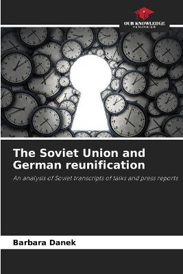 The Soviet Union and German reunification - Barbara Danek - cover