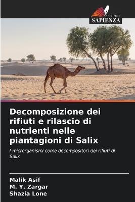 Decomposizione dei rifiuti e rilascio di nutrienti nelle piantagioni di Salix - Malik Asif,M y Zargar,Shazia Lone - cover