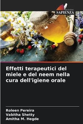 Effetti terapeutici del miele e del neem nella cura dell'igiene orale - Roleen Pereira,Vabitha Shetty,Amitha M Hegde - cover
