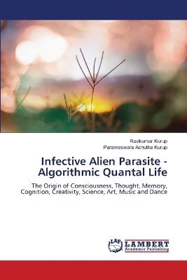 Infective Alien Parasite - Algorithmic Quantal Life - Ravikumar Kurup,Parameswara Achutha Kurup - cover