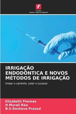 Irrigação Endodôntica E Novos Métodos de Irrigação - Elizabeth Thomas,H Murali Rao,B S Keshava Prasad - cover