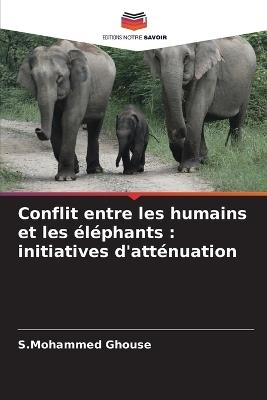 Conflit entre les humains et les éléphants: initiatives d'atténuation - S Mohammed Ghouse - cover
