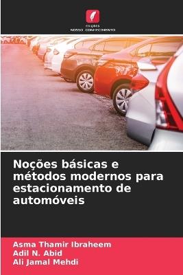 Noções básicas e métodos modernos para estacionamento de automóveis - Asma Thamir Ibraheem,Adil N Abid,Ali Jamal Mehdi - cover