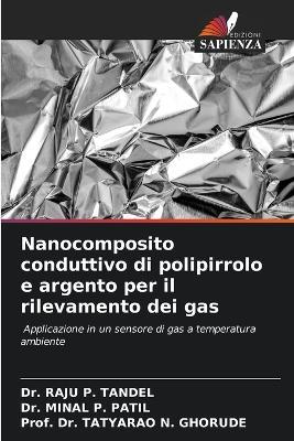 Nanocomposito conduttivo di polipirrolo e argento per il rilevamento dei gas - Raju P Tandel,Minal P Patil,Prof Tatyarao N Ghorude - cover