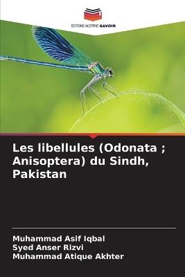 Les libellules (Odonata; Anisoptera) du Sindh, Pakistan - Muhammad Asif Iqbal,Syed Anser Rizvi,Muhammad Atique Akhter - cover
