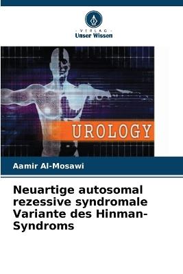 Neuartige autosomal rezessive syndromale Variante des Hinman-Syndroms - Aamir Al-Mosawi - cover