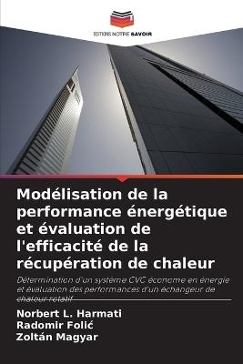 Modélisation de la performance énergétique et évaluation de l'efficacité de la récupération de chaleur - Norbert L Harmati,Radomir Folic,Zoltán Magyar - cover