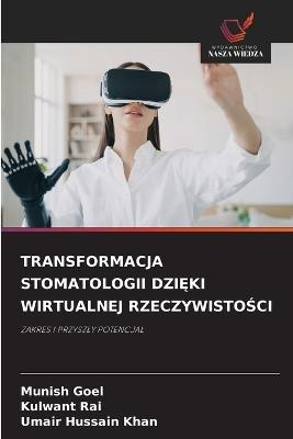 Transformacja Stomatologii DziĘki Wirtualnej RzeczywistoŚci - Munish Goel,Kulwant Rai,Umair Hussain Khan - cover